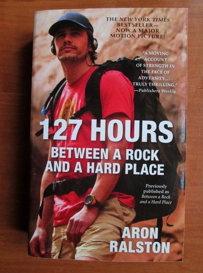 Aron Ralston 127 hours Between a rock and a hard place Cumpără