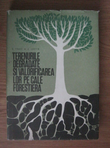 Anticariat: C. Traci, E. Costin - Terenurile degradate si valorificarea lor pe cale forestiera