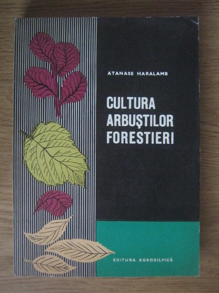 Anticariat: Atanase Haralamb - Cultura arbustilor forestieri