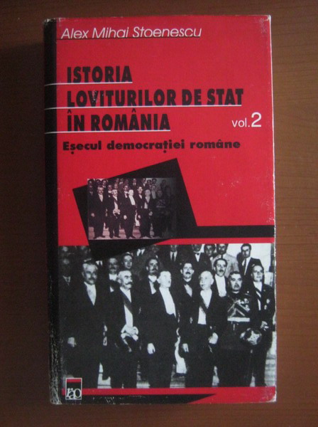 Anticariat: Alex Mihai Stoenescu - Istoria loviturilor de stat in Romania, volumul 2. Esecul democratiei romane