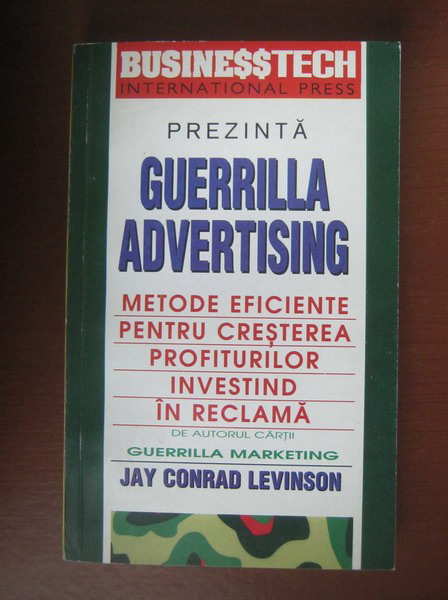 Anticariat: Jay Conrad Levinson - Guerrilla advertising. Metode eficiente pentru cresterea profiturilor investind in reclama