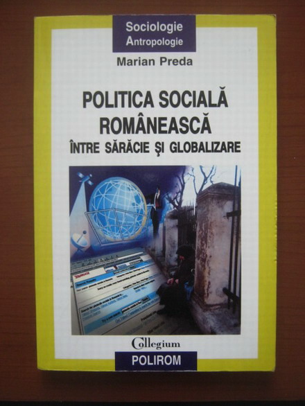 Anticariat: Marian Preda - Politica sociala romaneasca intre saracie si globalizare