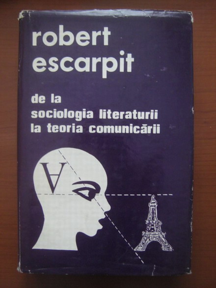 Anticariat: Robert Escarpit - De la sociologia literaturii la teoria comunicarii