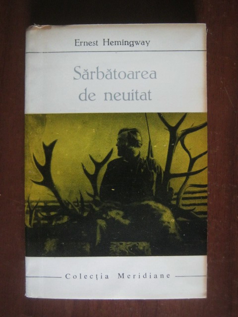 Anticariat: Ernest Hemingway - Sarbatoarea de neuitat