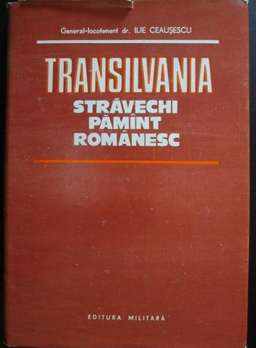 Anticariat: Ilie Ceausescu - Transilvania, stravechi pamant romanesc