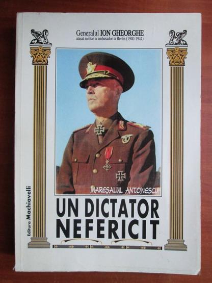 Anticariat: Ion Gheorghe - Maresalul Antonescu, un dictator nefericit