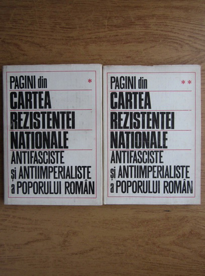 Anticariat: Pagini din cartea rezistentei nationale, antifasciste si antiimperialiste al poporului roman (2 volume)
