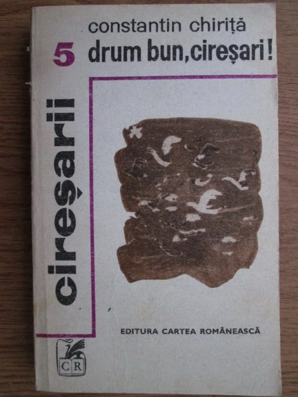 Anticariat: Constantin Chirita - Ciresarii, volumul 5. Drum bun, ciresari!