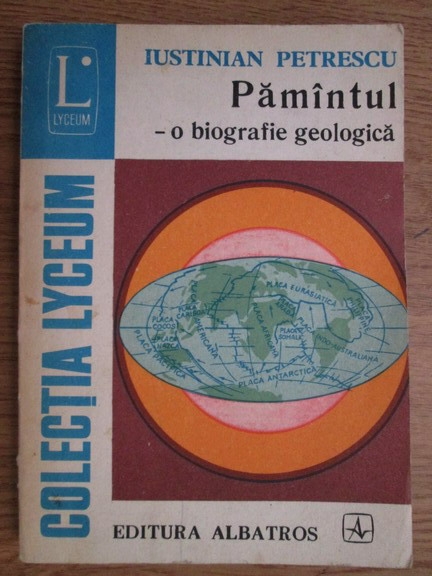 Anticariat: Iustinian Petrescu - Pamantul. O biografie geologica