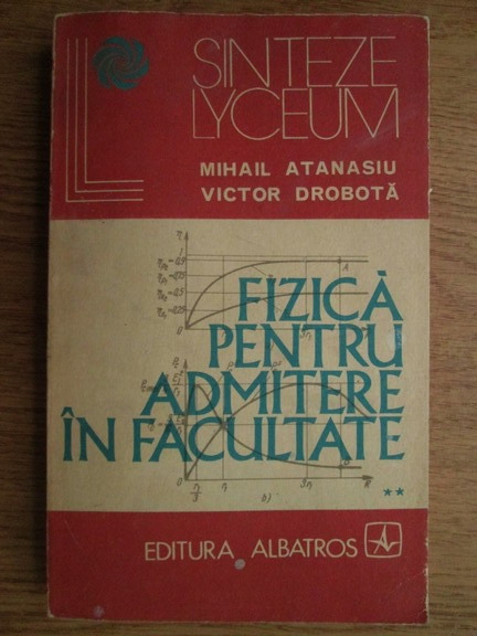Anticariat: Mihail Atanasiu, Victor Drobota - Fizica pentru admitere in facultate (volumul 2)