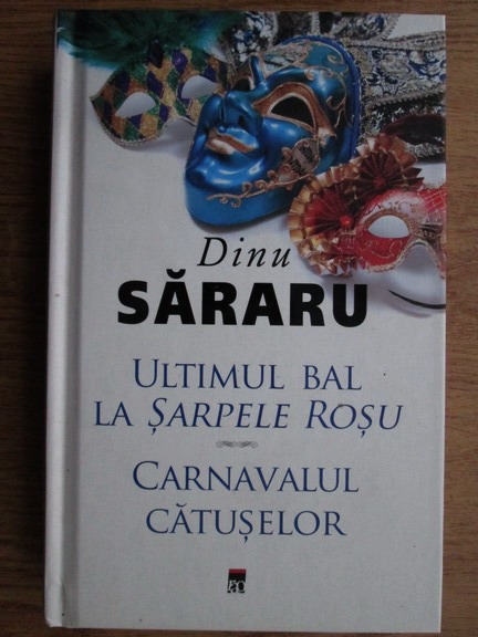 Anticariat: Dinu Sararu - Ultimul bal la Sarpele Rosu. Carnavalul catuselor