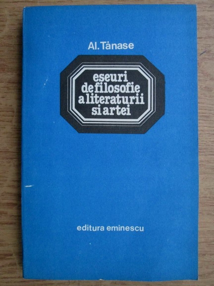 Anticariat: Alexandru Tanase - Eseuri de filosofie a literaturii si artei
