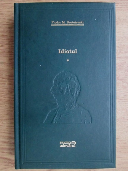 Anticariat: Dostoievski - Idiotul, volumul 1 (Adevarul)