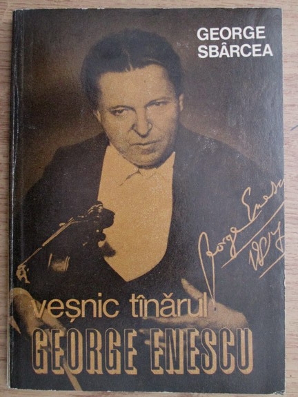 Anticariat: George Sbarcea - Vesnic tanarul George Enescu