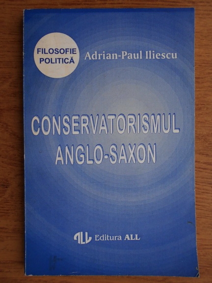 Anticariat: Adrian Paul Iliescu - Conservatorismul anglo-saxon