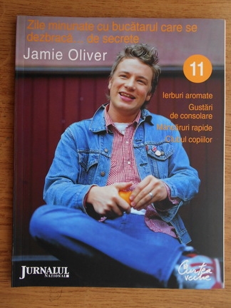 Anticariat: Jamie Oliver - Zile minunate cu bucatarul care se dezbraca de secrete (volumul 11)