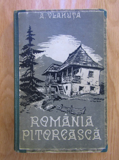 Anticariat: Alexandru Vlahuta - Romania pitoreasca (1939)