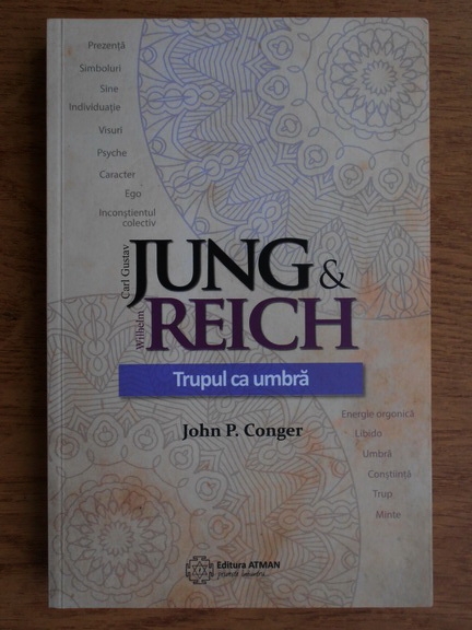 Anticariat: John P. Conger - Jung si Reich. Trupul ca umbra