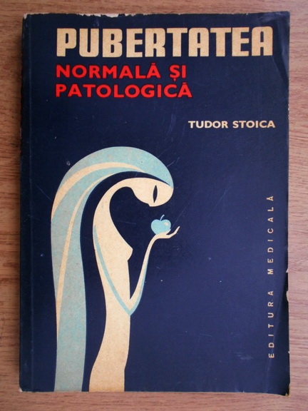 Anticariat: Tudor Stoica - Pubertatea, normala si patologica