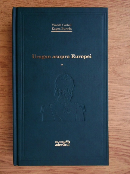 Anticariat: Vintila Corbul, Eugen Burada - Uragan asupra Europei (volumul 1, Adevarul)