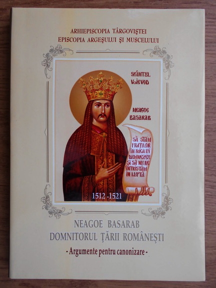 Anticariat: Florin Serbanescu - Neagoe Basarb, Domnitorul Tarii Romanesti. Argumente pentru canonizare