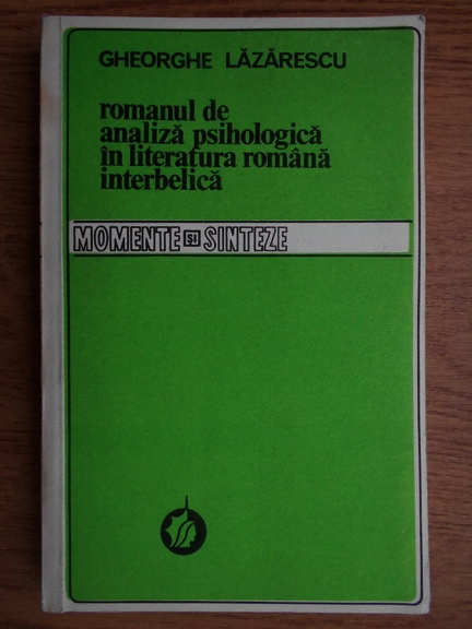 Anticariat: Gheorghe Lazarescu - Romanul de analiza psihologica in literatura romana interbelica