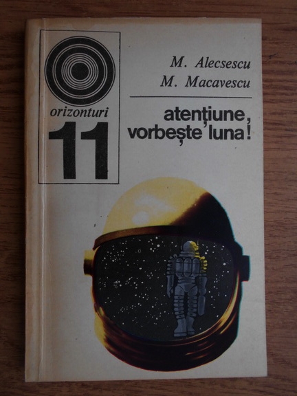 Anticariat: M. Alecsescu, M. Macavescu - Atentiune, vorbeste luna!
