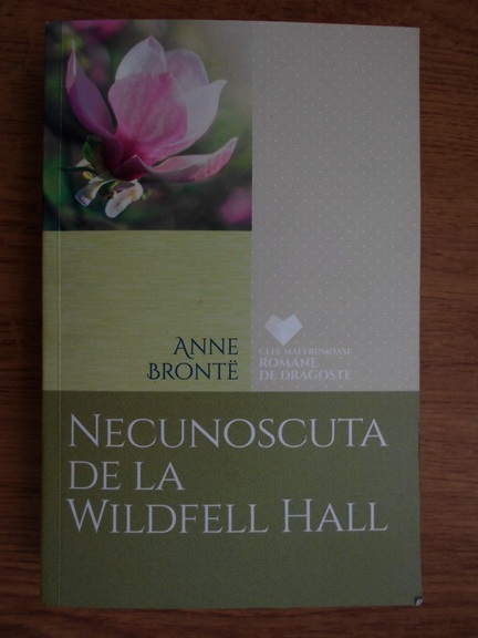 Anticariat: Anne Bronte - Necunoscuta de la Wildfell Hall