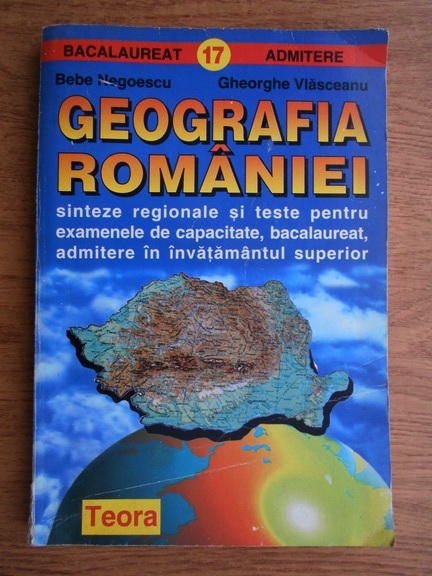 Anticariat: Bebe Negoescu, Gheorghe Vlasceanu - Geografia Romaniei. Sinteze regionale si teste pentru examenele de capacitate