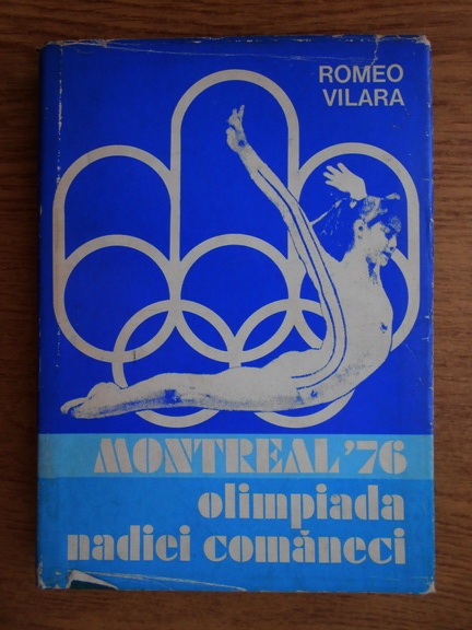 Anticariat: Romeo Vilara - Montreal '76, olimpiada Nadiei Comaneci