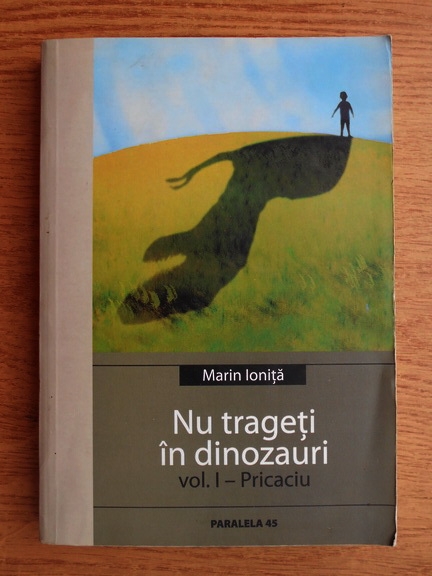Anticariat: Marin Ionita - Nu trageti in dinozauri (volumul 1)