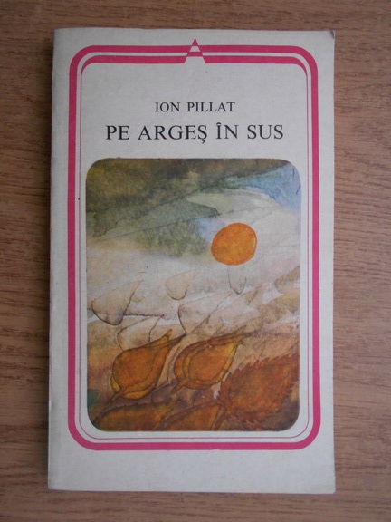 Anticariat: Ion Pillat - Pe Arges in sus