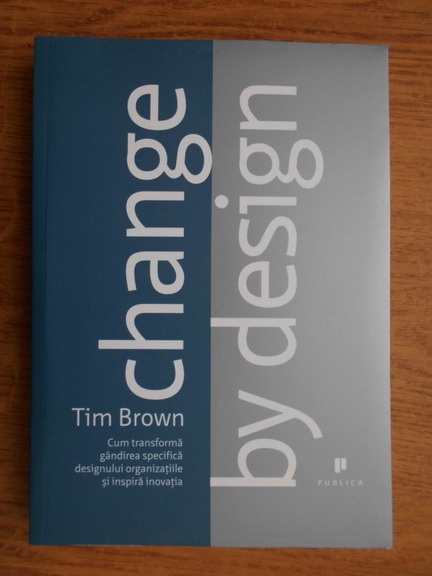 Anticariat: Tim Brown - Change by design