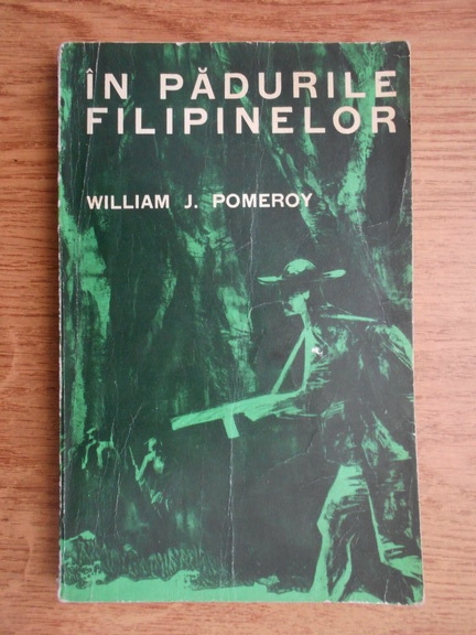 Anticariat: William J. Pomeroy - In padurile Filipinelor