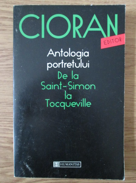 Anticariat: Emil Cioran - Antologia portretului de la Saint-Simon la Tocqueville