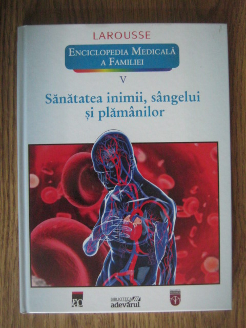 Anticariat: Larousse. Enciclopedia medicala a familiei - vol. 5 - Sanatatea inimii, sangelui si  plamanilor