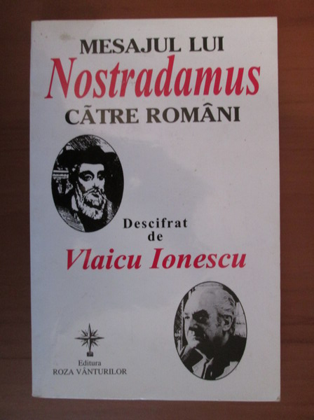Anticariat: Mesajul lui Nostradamus catre romani descifrat de Vlaicu Ionescu