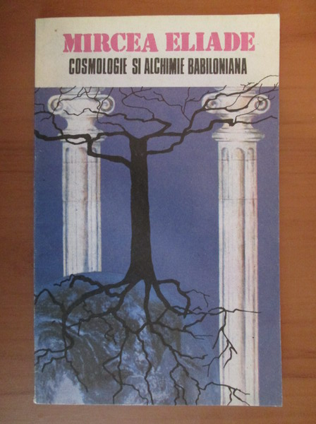 Anticariat: Mircea Eliade - Cosmologie si alchimie babiloniana