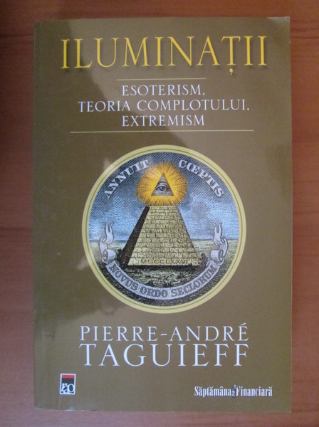 Anticariat: Pierre Andre Taguieff - Iluminatii. Esoterism, teoria complotului, extremism