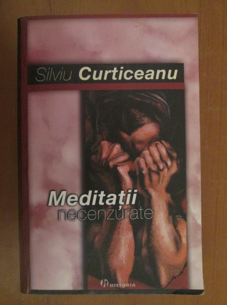 Anticariat: Silviu Curticeanu - Meditatii necenzurate