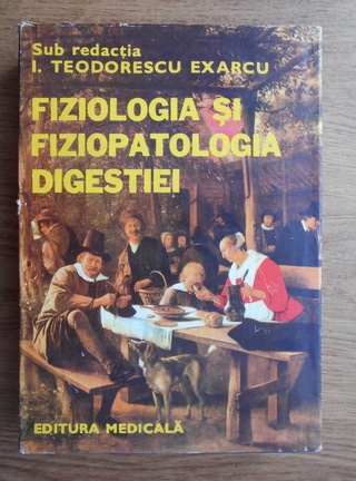 Anticariat: I. Teodorescu Exarcu - Fiziologia si fiziopatologia digestiei