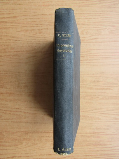 Anticariat: Constantin Stere - In preajma revolutiei, volumul 2 (1927) 