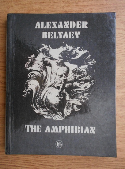 Anticariat: Alexander Belyaev - The amphibian