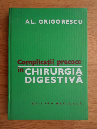 Anticariat: Alexandru Grigorescu - Complicatii precoce in chirurgia digestiva