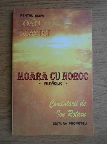 Anticariat: Ioan Slavici - Moara cu noroc. Comentarii de Ion Rotaru
