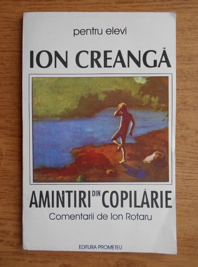 Anticariat: Ion Creanga - Amintiri din copilarie. Comentarii de Ion Rotaru