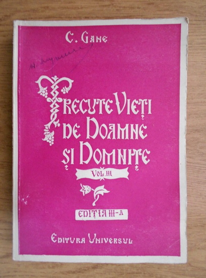 Anticariat: Constantin Gane - Trecute vieti de doamne si domnite (volumul 3, 1944)