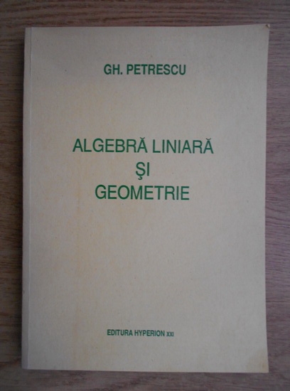 Anticariat: Gh. Petrescu - Algebra liniara si geometrie