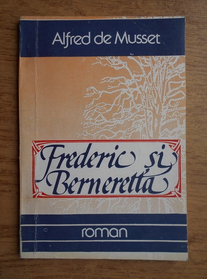 Anticariat: Alfred de Musset - Frederic si Berneretta