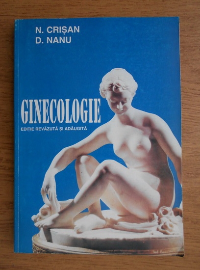 Anticariat: N. Crisan, Daniel Nanu - Ginecologie. Editie revazuta si adaugita